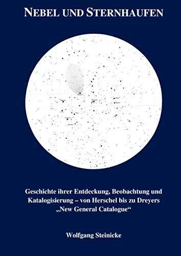 Beispielbild fr Nebel und Sternhaufen: Geschichte ihrer Entdeckung, Beobachtung und Katalogisierung - von Herschel bis Dreyers "New General Catalogue" zum Verkauf von medimops