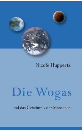 Die Wogas: und das Geheimnis der Menschen - Nicole Huppertz