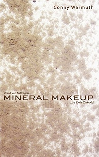 9783837087871: Mineral Makeup: Der Ratgeber, Infos, Tipps Und Tricks Rund Um Die Naturlichste Art Von Makeup Von Conny Warmuth (German Edition)