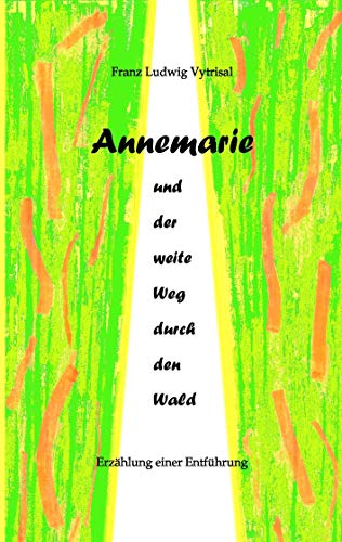 9783837089844: Annemarie und der weite Weg durch den Wald: Erzhlung einer Entfhrung