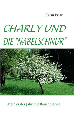 9783837089905: Charly Und Die Nabelschnur: Mein erstes Jahr mit Bauchdialyse