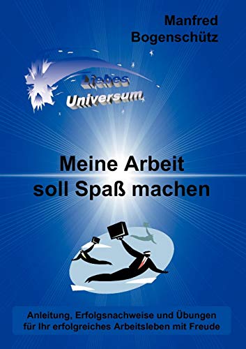 Stock image for Meine Arbeit soll Spa machen:Anleitung, Erfolgsnachweise und Ubungen fur Ihr erfolgreiches Arbeitsleben mit Freude for sale by Chiron Media