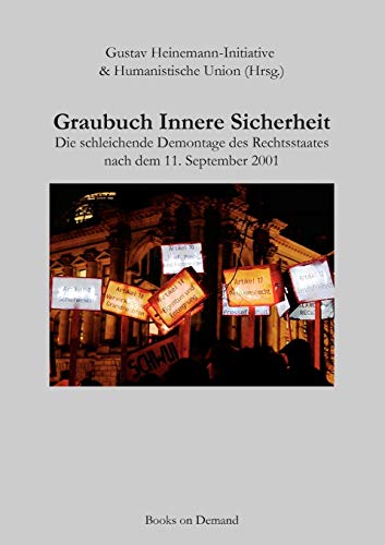 9783837090031: Graubuch Innere Sicherheit: Die schleichende Demontage des Rechtsstaates nach dem 11. September 2001