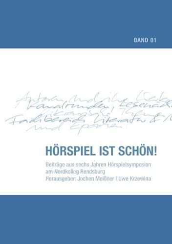 Hörspiel ist schön! : Beiträge aus sechs Jahren Hörspielsymposion am Nordkolleg Rendsburg - Jochen Meißner