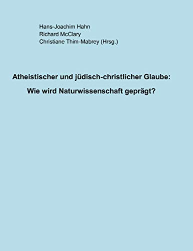 Imagen de archivo de Atheistischer und jdisch-christlicher Glaube:: Wie wird Naturwissenschaft geprgt? a la venta por medimops