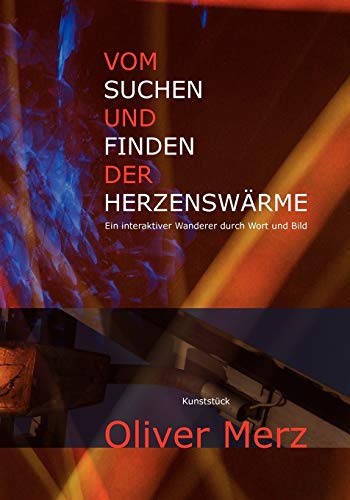 9783837093469: Vom Suchen und Finden der Herzenswrme: Ein interaktiver Wanderer durch Wort und Bild (German Edition)