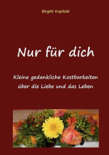 9783837096262: Nur fr dich: Kleine gedankliche Kostbarkeiten ber das Leben und die Liebe (German Edition)