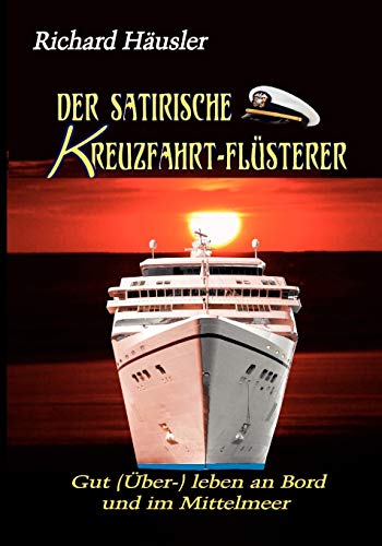 Stock image for Der satirische Kreuzfahrt-Flsterer: Gut (ber-) leben an Bord und im Mittelmeer for sale by medimops