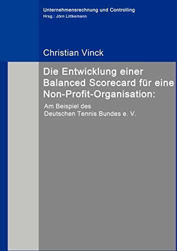 9783837099096: Die Entwicklung einer Balanced Scorecard fr eine Non-Profit-Organisation:: Am Beispiel des Deutschen Tennis Bundes e. V.