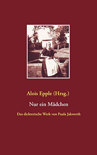 Stock image for Nur ein Mdchen: Das dichterische Werk von Paula Jakwerth (German Edition) for sale by Lucky's Textbooks