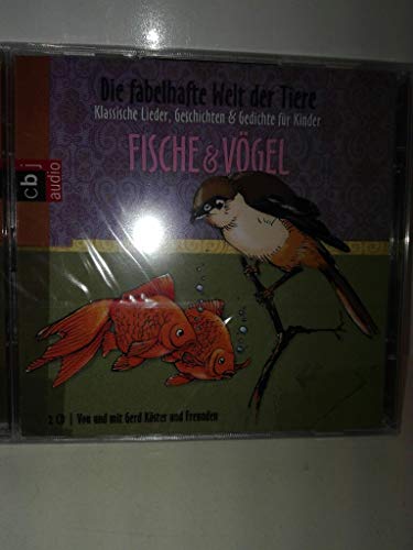 Die fabelhafte Welt der Tiere - Fische & Vögel: Klassische Lieder, Geschichten & Gedichte für Kinder - Gerd Köster