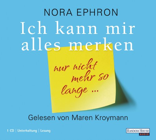 Ich kann mir alles merken - nur nicht mehr so lange.(CD) - Nora Ephron