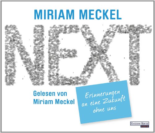 NEXT - Erinnerungen an eine Zukunft ohne uns - Miriam Meckel