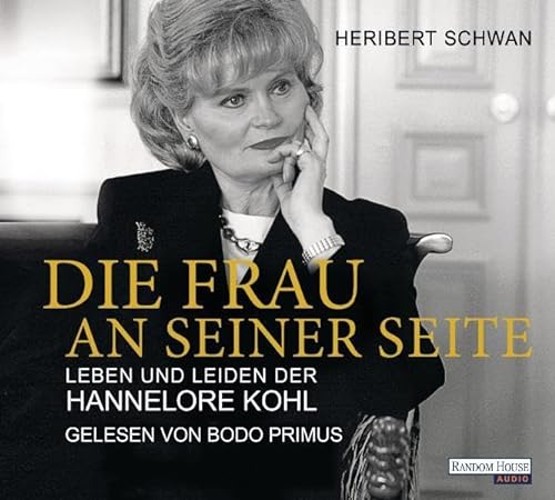 Die Frau an seiner Seite: Leben und Leiden der Hannelore Kohl - Schwan, Heribert