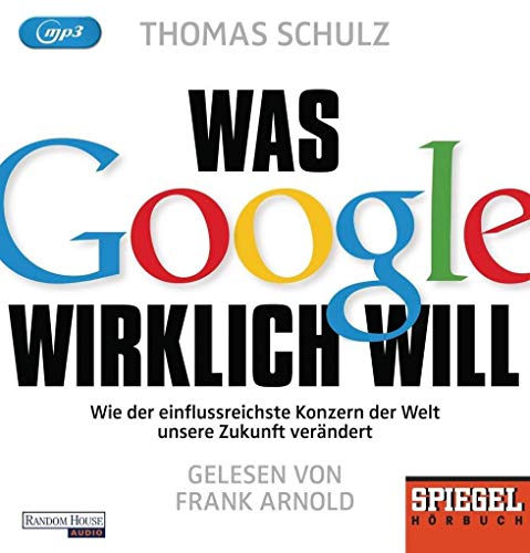 Stock image for Was Google wirklich will: Wie der einflussreichste Konzern der Welt unsere Zukunft verndert - Ein SPIEGEL-Hrbuch for sale by medimops