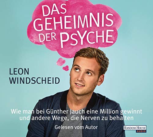 Das Geheimnis der Psyche: Wie man bei Günther Jauch eine Million gewinnt und andere Wege, die Nerven zu behalten - Windscheid, Leon