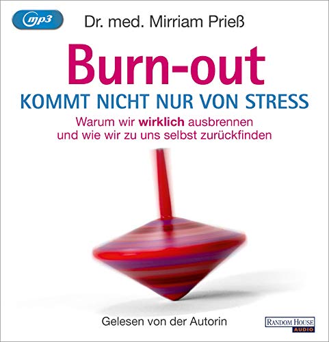 Burnout kommt nicht nur von Stress: Warum wir wirklich ausbrennen - und wie wir zu uns selbst zurückfinden - Prieß, Dr. med. Mirriam