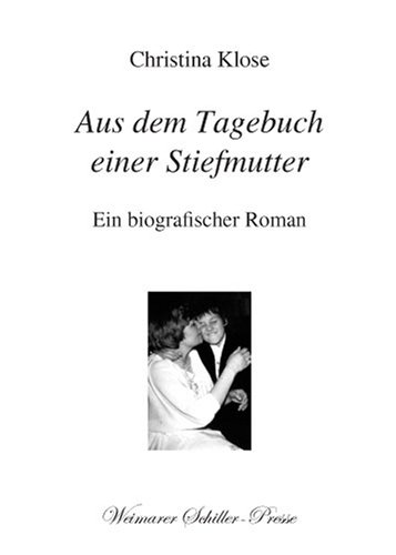 Aus dem Tagebuch einer Stiefmutter: Ein biographischer Roman - Christina Klose