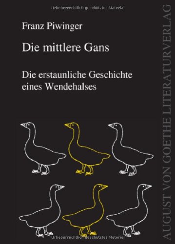 Imagen de archivo de Die mittlere Gans: Die erstaunliche Geschichte eines Wendehalses (German Edition) a la venta por Book Deals