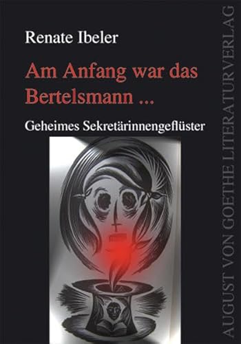 Beispielbild fr Am Anfang war das Bertelsmann: Geheimes Sekretrinnengeflster: Unheimliches Sekretrinnengeflster. August von Goethe Literaturverlag zum Verkauf von medimops