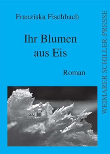 Beispielbild fr Ihr Blumen aus Eis: Roman zum Verkauf von medimops