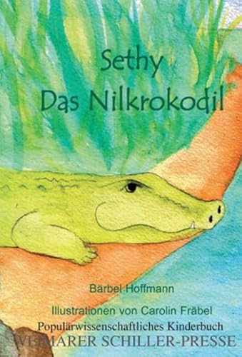 Beispielbild fr Sethy, das Nilkrokodil: Populrwissenschaftliches Kinderbuch zum Verkauf von medimops