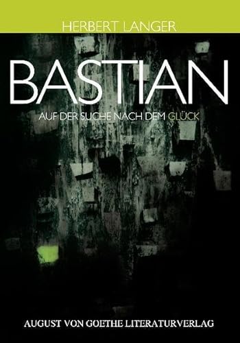 9783837208573: Bastian: Auf der Suche nach dem Glck (August von Goethe Literaturverlag)