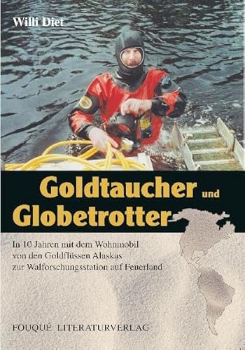 Beispielbild fr Goldtaucher und Globetrotter: In 10 Jahren mit dem Wohnmobil von den Goldflssen Alaskas zur Walforschungsstation auf Feuerland zum Verkauf von medimops