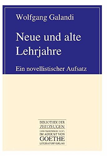 Neue und alte Lehrjahre: Ein novellistischer Aufsatz - Galandi, Wolfgang