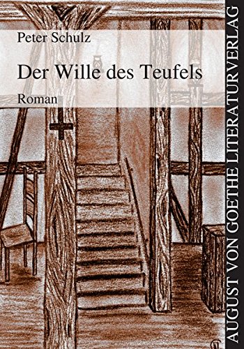 Der Wille des Teufels: Roman (August von Goethe Literaturverlag) - Peter Schulz