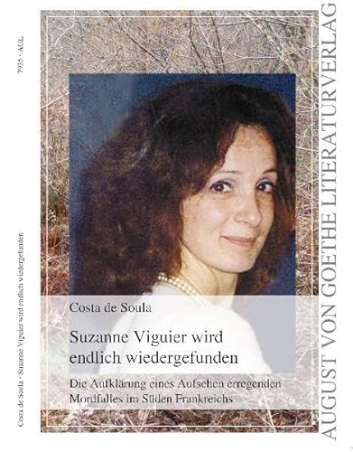 Suzanne Viguier wird endlich wiedergefunden: Die Aufklärung eines Aufsehen erregenden Mordfalles im Süden Frankreichs (August von Goethe Literaturverlag) - Costa de Soula
