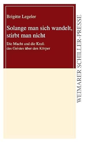 Imagen de archivo de Solange man sich wandelt, stirbt man nicht - Die Macht und die Kraft des Geistes ber den Krper a la venta por Antiquariat Bcherkiste