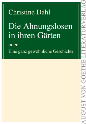 Die Ahnungslosen in ihren Gaerten oder Eine ganz gewoehnliche Geschichte (German Edition) (9783837210248) by Christine Dahl