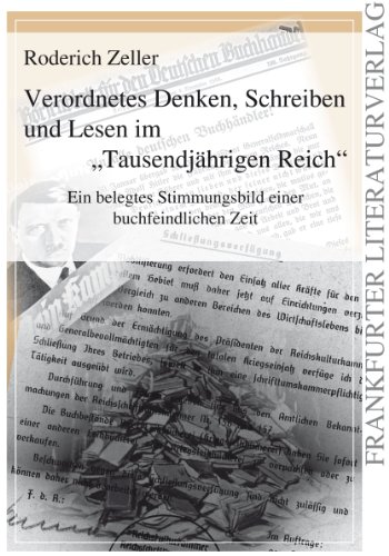 Beispielbild fr Verordnetes Denken, Schreiben und Lesen im Tausendjhrigen Reich: Stimmungsbilder einer buchfeindlichen Zeit: Ein belegtes Stimmungsbild einer buchfeindlichen Zeit zum Verkauf von medimops