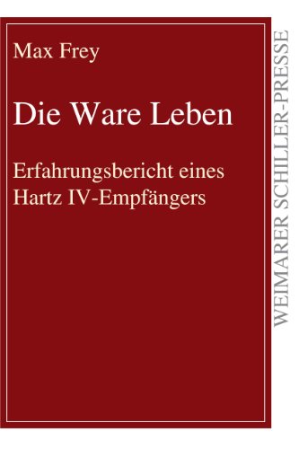 Imagen de archivo de Die Ware Leben: Erfahrungsbericht Eines Hartz Iv-Empfngers a la venta por Revaluation Books