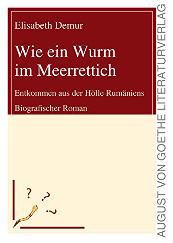 Stock image for Wie ein Wurm im Meerrettich: Entkommen aus der Hlle Rumniens - Biografischer Roman (German Edition) for sale by GF Books, Inc.