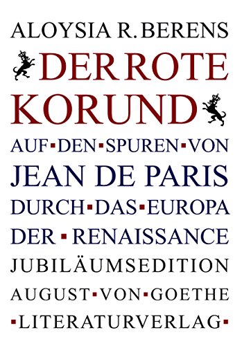 Stock image for Der Rote Korund: Auf den Spuren von Jean de Paris durch das Europa der Renaissance for sale by Revaluation Books