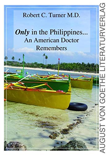 Stock image for Only in the Philippines - An American Doctor remembers for sale by ThriftBooks-Dallas
