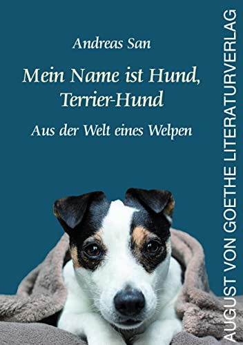 9783837226102: Mein Name ist Hund, Terrier-Hund: Aus der Welt eines Welpen