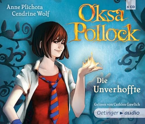 Oksa Pollock. Die Unverhoffte (6 CD): Autorisierte Lesefassung. Gelesen von Cathlen Gawlich. - Plichota, Anne und Cendrine Wolf