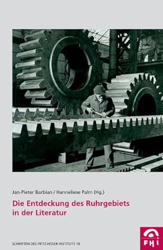 Die Entdeckung des Ruhrgebiets in der Literatur (Schriften des Fritz-Hüser-Instituts 18).