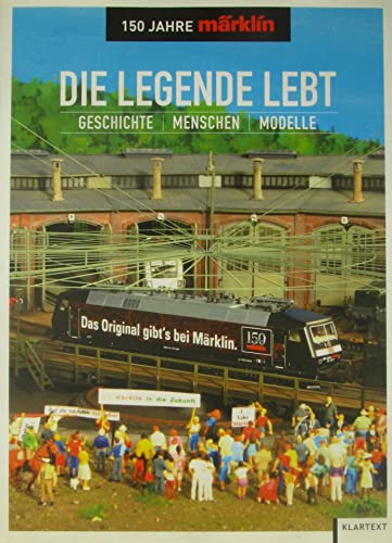 Stock image for Die Legende lebt - 150 Jahre Mrklin. Geschichte - Menschen - Modelle. for sale by Versandantiquariat  Rainer Wlfel
