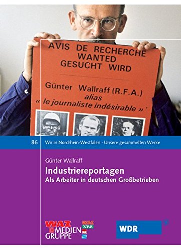 Industriereportagen: Als Arbeiter in deutschen Großbetrieben - Günter Wallraff
