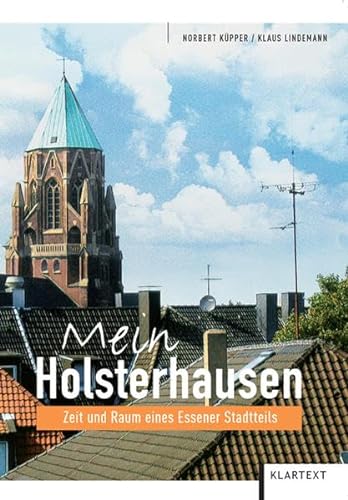 Mein Holsterhausen: Zeit und Raum eines Essener Stadtteils - Norbert Küpper
