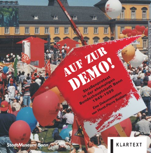 Auf zur Demo: Straßenprotest in der ehemaligen Bundeshauptstadt Bonn 1949-1999. - Bothien, Horst-Pierre