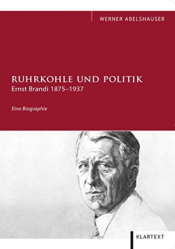 Ruhrkohle und Politik : Ernst Brandi 1875 - 1937. Eine Biographie. - BRANDI Ernst - Abelshauser Werner