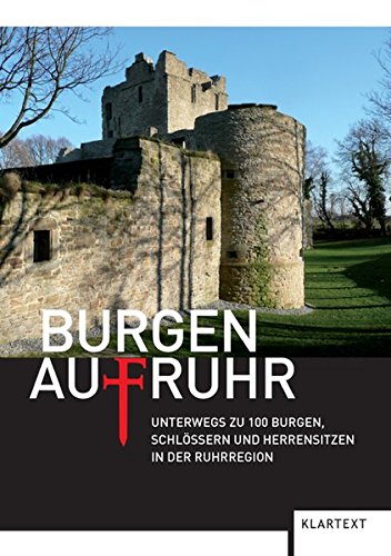 Burgen AufRuhr: Unterwegs zu 100 Burgen, Schlössern und Herrensitzen in der Ruhrregion