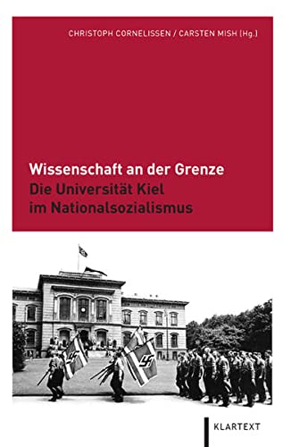 Wissenschaft an der Grenze. Die Universität Kiel im Nationalsozialismus., - Cornelißen, Christoph und Carsten Mish