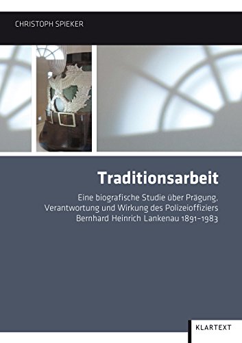 9783837503944: Traditionsarbeit: Eine biografische Studie ber Prgung, Verantwortung und Wirkung des Polizeioffiziers Bernhard Heinrich Lankenau 1891-1983 (Villa ten Hompel, Schriften)