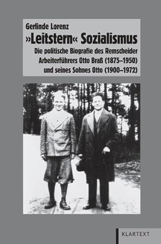 9783837504125: "Leitstern" Sozialismus: Die politische Biografie des Remscheider Arbeiterfhrers Otto Bra (1875-1950) und seines Sohnes Otto (1900-1972)